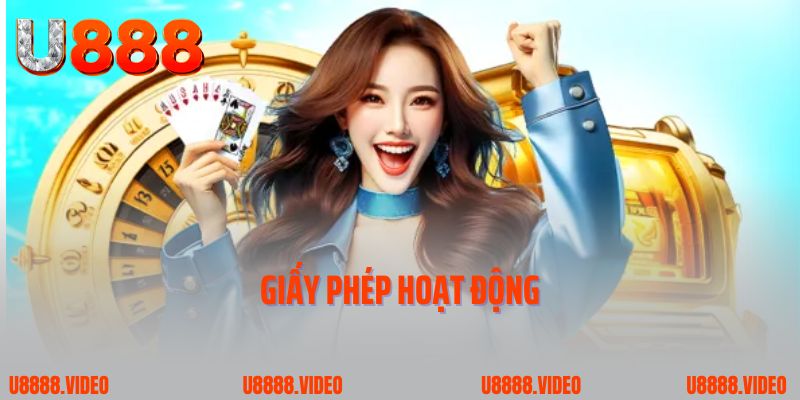 Giấy phép hoạt động u888 sự uy tín của ngành