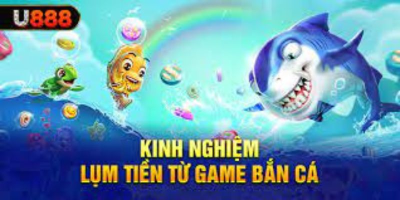Kinh nghiệm cạnh tranh lụm tiền bắn cá đổi thưởng u888