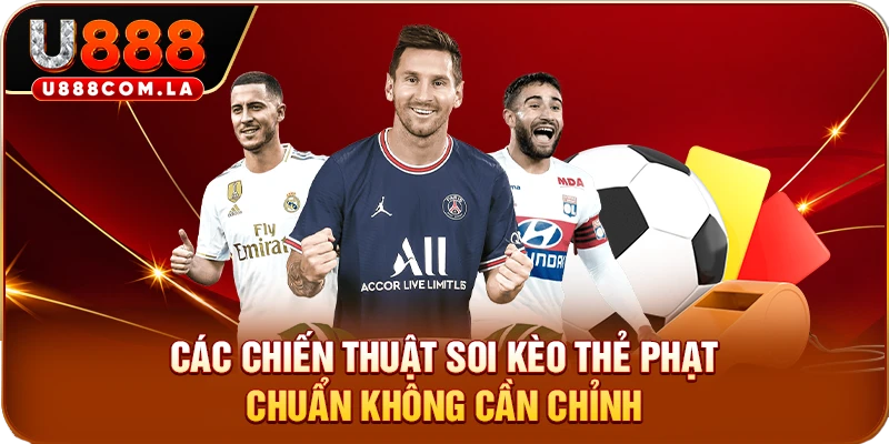 Các chiến thuật soi kèo thẻ phạt chuẩn không cần chỉnh