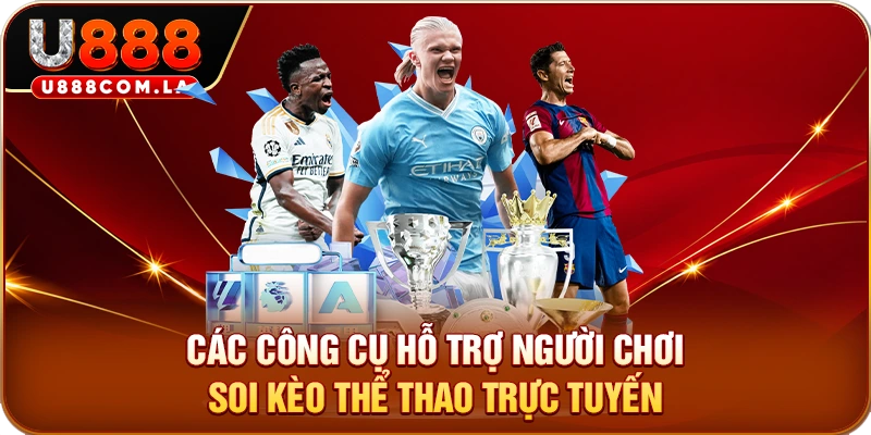 Các công cụ hỗ trợ người chơi soi kèo thể thao trực tuyến