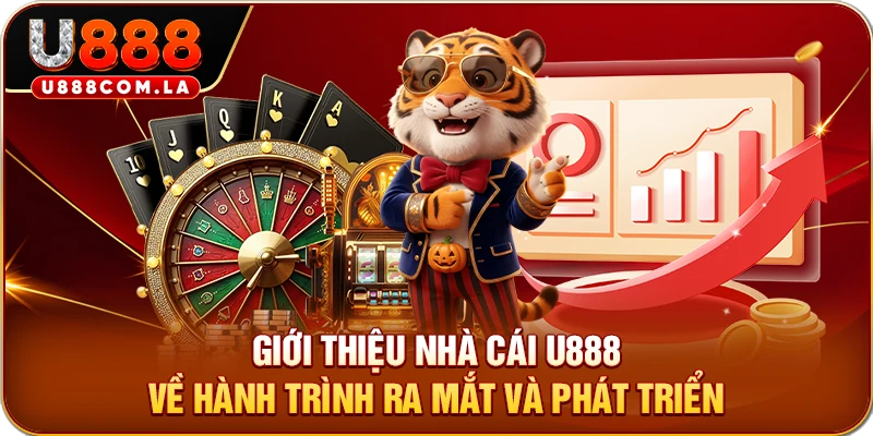 Giới thiệu nhà cái U888 về hành trình ra mắt và phát triển