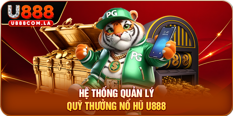 Hệ thống quản lý quỹ thưởng nổ hũ U888