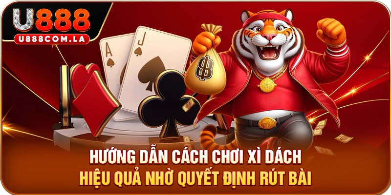 Hướng dẫn cách chơi xì dách hiệu quả nhờ quyết định rút bài