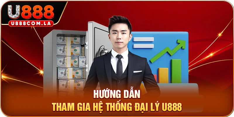 Hướng dẫn tham gia hệ thống đại lý U888
