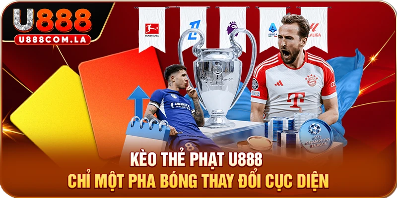 Kèo Thẻ Phạt U888 - Chỉ Một Pha Bóng Thay Đổi Cục Diện