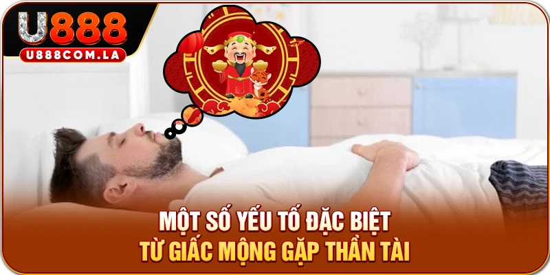 Một số yếu tố đặc biệt từ giấc mộng gặp thần tài