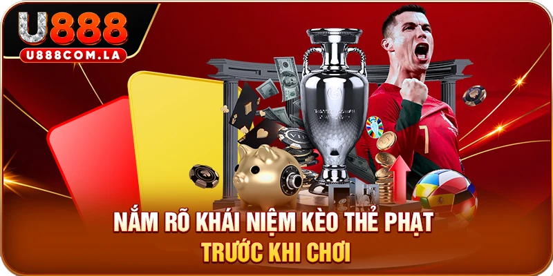 Nắm rõ khái niệm kèo thẻ phạt trước khi chơi