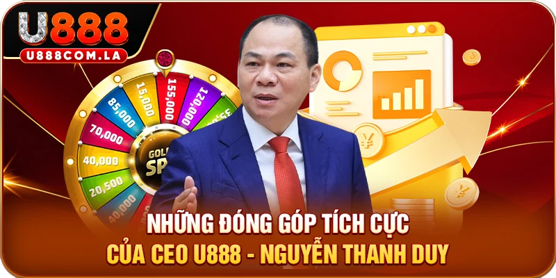 Những đóng góp tích cực của CEO U888 - Nguyễn Thanh Duy