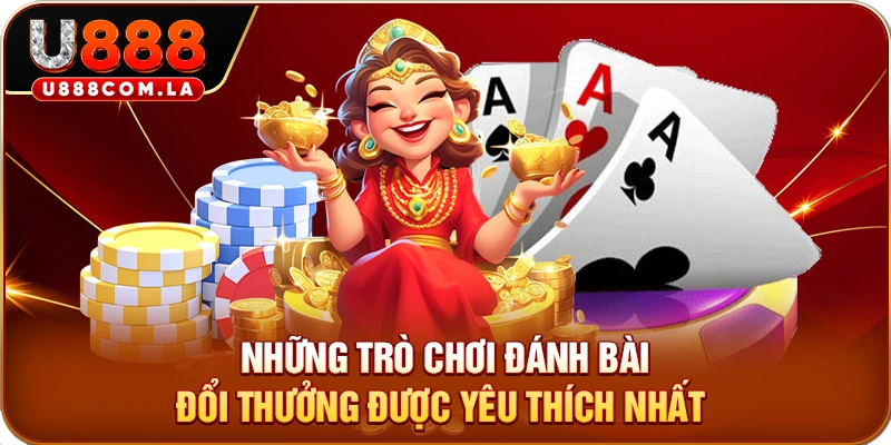 Những trò chơi đánh bài đổi thưởng được yêu thích nhất