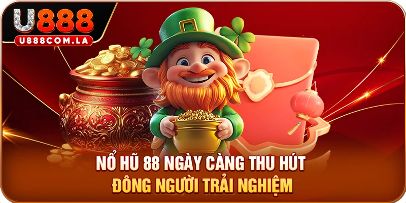 Nổ hũ 88 ngày càng thu hút đông người trải nghiệm