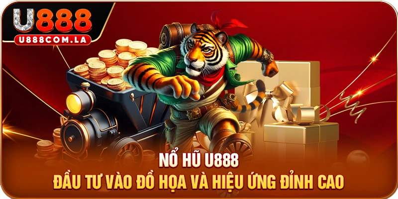 Nổ hũ U888 đầu tư vào đồ họa và hiệu ứng đỉnh cao