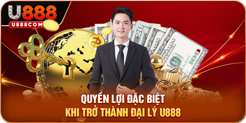 Quyền lợi đặc biệt khi trở thành đại lý U888