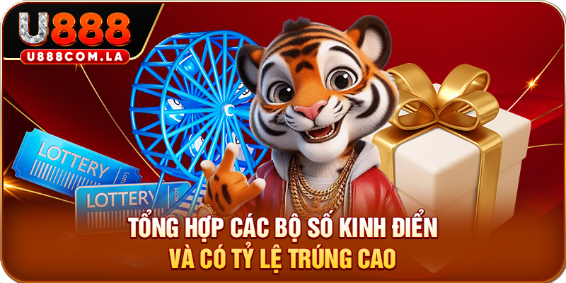 Tổng hợp các bộ số kinh điển và có tỷ lệ trúng cao