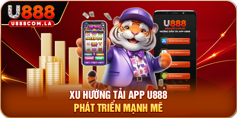 Xu hướng tải app U888 phát triển mạnh mẽ